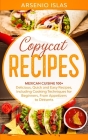 Copycat Recipes: Mexican Cuisine 100+ Delicious, Quick and Easy Recipes, Including Cooking Techniques for Beginners, From Appetizers to By Arsenio Islas Cover Image