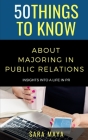 50 Things to Know About Majoring in Public Relations: Insights into Life in PR By Sara Maya Cover Image