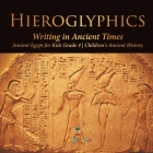 Hieroglyphics: Writing in Ancient Times Ancient Egypt for Kids Grade 4 Children's Ancient History By Baby Professor Cover Image