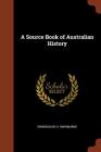A Source Book of Australian History By Gwendolen H. Swinburne Cover Image