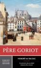 Pere Goriot: A Norton Critical Edition (Norton Critical Editions) By Honore de Balzac, Peter Brooks (Editor), Burton Raffel (Translated by) Cover Image