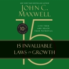 The 15 Invaluable Laws of Growth: Live Them and Reach Your Potential By John C. Maxwell, John C. Maxwell (Read by) Cover Image