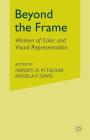 Beyond the Frame: Women of Color and Visual Representation By Neferti Xina M. Tadiar (Editor), Angela Y. Davis (Editor), N. Tadiar (Editor) Cover Image
