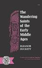 The Wandering Saints of the Early Middle Ages By Eleanor Duckett Cover Image