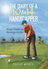 The Diary of a 10 to 14 Handicapper: Notes from an Average Golfer Cover Image