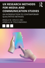 UX Research Methods for Media and Communication Studies: An Introduction to Contemporary Qualitative Methods By Angela M. Cirucci, Urszula M. Pruchniewska Cover Image