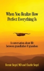 When You Realize How Perfect Everything Is: A Conversation About Life Between Grandfather and Grandson By Bernie S. Siegel, Charlie Siegel Cover Image