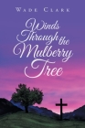 Winds Through the Mulberry Tree By Wade Clark Cover Image
