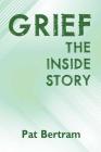 Grief: The Inside Story - A Guide to Surviving the Loss of a Loved One By Pat Bertram Cover Image