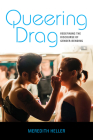 Queering Drag: Redefining the Discourse of Gender-Bending By Meredith Heller Cover Image