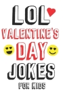 LOL Valentine's Day Jokes For Kids: Valentines Day Gifts For Kids Makes a Great Gift Idea For Boys and Girls By Isaac M. Jackson Cover Image