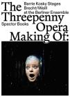 The Threepenny Opera: Making of: Barrie Kosky Stages Brecht/Weill at the Berliner Ensemble By Marion Brasch (Text by (Art/Photo Books)), Juri Sternburg (Text by (Art/Photo Books)), Jörg Brüggemann (Photographer) Cover Image