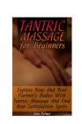 Tantric Massage for Beginners: Explore Your And Your Partner's Bodies With Tantric Massage And Find New Satisfaction Spots Cover Image