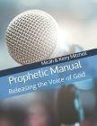 Prophetic Manual: Releasing the Voice of God By Kerry Mitchell, Candice King (Editor), Micah &. Kerry Mitchell Cover Image