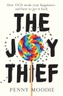The Joy Thief: How OCD steals your happiness - and how to get it back By Penny Moodie Cover Image