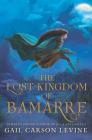 The Lost Kingdom of Bamarre By Gail Carson Levine Cover Image