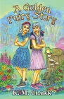 A Golden Fairy Story By K. M. Clark Cover Image
