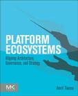 Platform Ecosystems: Aligning Architecture, Governance, and Strategy By Amrit Tiwana Cover Image