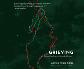 Grieving: Dispatches from a Wounded Country By Cristina Rivera Garza, Marisa Blake (Read by) Cover Image