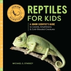 Reptiles for Kids: A Junior Scientist's Guide to Lizards, Amphibians, and Cold-Blooded Creatures (Junior Scientists) By Michael G. Starkey Cover Image