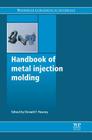 Handbook of Metal Injection Molding By Donald F. Heaney (Editor) Cover Image