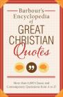 Barbour's Encyclopedia of Great Christian Quotes: More than 6,000 Classic and Contemporary Quotations from A to Z Cover Image