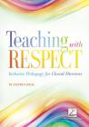 Teaching with Respect: Inclusive Pedagogy for Choral Directors By Stephen Sieck Cover Image