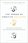 The Power of Positive Deviance: How Unlikely Innovators Solve the World's Toughest Problems By Richard Pascale, Jerry Sternin, Monique Sternin Cover Image