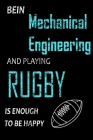 Bein Mechanical Engineering and Playing Rugby Notebook: Funny Gifts Ideas for Men/Women on Birthday Retirement or Christmas - Humorous By Rugby Motivation Quote Cover Image