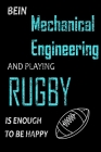 Bein Mechanical Engineering and Playing Rugby Notebook: Funny Gifts Ideas for Men/Women on Birthday Retirement or Christmas - Humorous Cover Image