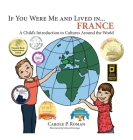 If You Were Me and Lived in... France: A Child's Introduction to Cultures Around the World (If You Were Me and Lived In...Cultural #2) By Carole P. Roman, Kelsea Wierenga (Illustrator) Cover Image