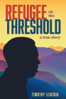 Refugee On The Threshold: A True Story Cover Image
