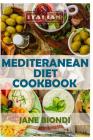 Mediterranean Diet Cookbook: Italian Cookbook, Mediterranean Cookbook, Mediterranean Diet for Beginners, Mediterranean Diet, Mediterranean Diet Rec By Jane Biondi Cover Image