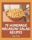 75 Homemade Macaroni Salad Recipes: Welcome to Macaroni Salad Cookbook By Elise Tobin Cover Image