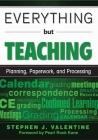 Everything but Teaching: Planning, Paperwork, and Processing By Stephen J. Valentine Cover Image