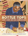 Bottle Tops: The Art of El Anatsui By Alison Goldberg, Elizabeth Zunon (Illustrator) Cover Image