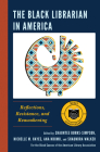 The Black Librarian in America: Reflections, Resistance, and Reawakening By Shauntee Burns-Simpson (Editor), Nichelle M. Hayes (Editor), Ana Ndumu (Editor) Cover Image