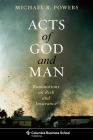 Acts of God and Man: Ruminations on Risk and Insurance (Columbia Business School Publishing) Cover Image