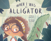 When I Was an Alligator By Gayle Webre, Drew Beech Cover Image