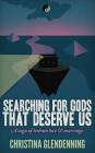 Searching For Gods That Deserve Us: A saga of lesbian love & marriage By Christina Glendenning Cover Image