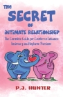 The Secrets of Intimate Relationship: The Complete Guide for Couples to Enhance Intimacy and Inflame Passions Cover Image