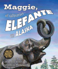 Maggie, El Último Elefante En Alaska[maggie: Alaska's Last Elephant] By Jennifer Keats Curtis, Phyllis Saroff (Illustrator) Cover Image