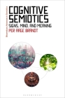 Cognitive Semiotics: Signs, Mind, and Meaning (Bloomsbury Advances in Semiotics) By Per Aage Brandt, Gregory Paschalidis (Editor) Cover Image