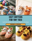 Cozy Critters for Tiny Toes: Craft 60 Adorable Baby Animal Slippers in this Book Cover Image