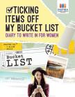 Ticking Items Off My Bucket List Diary to Write In for Women By Planners &. Notebooks Inspira Journals Cover Image
