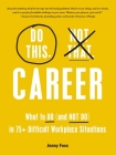 Do This, Not That: Career: What to Do (and NOT Do) in 75+ Difficult Workplace Situations (Do This Not That Series) By Jenny Foss Cover Image