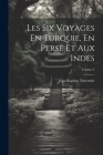 Les Six Voyages En Turquie, En Perse Et Aux Indes; Volume 4 By Jean-Baptiste Tavernier Cover Image
