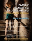 Family Planning Programming: A Desperate Call to Action By Luigi Jaramillo Cover Image