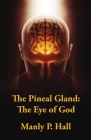 The Pineal Gland: The Eye Of God By Manly P Hall Cover Image