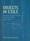 Objects in Exile: Modern Art and Design Across Borders, 1930-1960 By Robin Schuldenfrei Cover Image